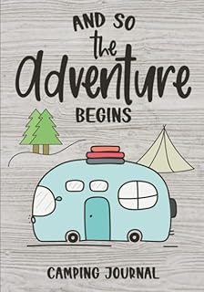 And So The Adventure Begins: Camping Journal & RV Logbook, Family Campsite Adventure Keepsake, Campground Trip Log Book, Retirement Travel Gifts