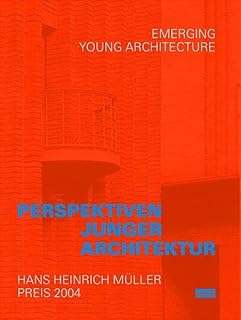 Perspektiven junger Architektur - Emerging Young Architecture: Hans Heinrich Müller Preis 2004