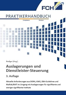 Auslagerungen und Dienstleister-Steuerung, 3. Auflage: Aktuelle Anforderungen aus DORA, KWG, EBA-Guidelines und MaRisk/BAIT im Umgang mit ... und weniger signifikante Institute