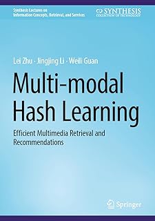 Multi-modal Hash Learning: Efficient Multimedia Retrieval and Recommendations