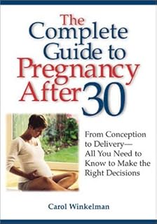 The Complete Guide to Pregnancy After 30: From Conception to Delivery - All You Need to Know