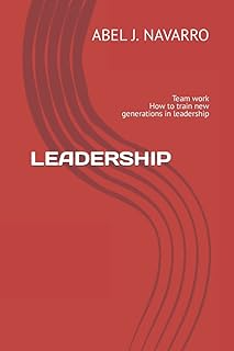 Leadership: Team work How to train new generations in leadership