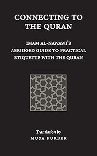 Connecting to the Quran: Imam al-Nawawi's Abridged Guide to Practical Etiquette with the Quran