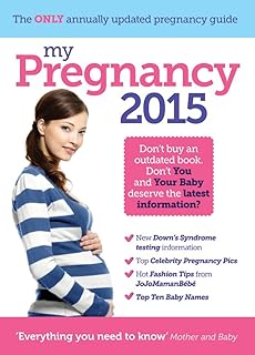 My Pregnancy 2015: The Latest Research and Advice on Your Pregnancy and Birth