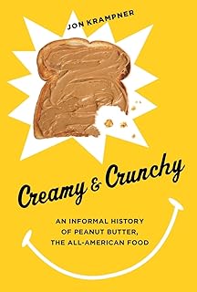 Creamy & Crunchy: An Informal History of Peanut Butter, the All-Amer