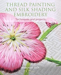 Thread Painting and Silk Shading Embroidery: Techniques and Projects