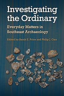 Investigating the Ordinary: Everyday Matters in Southeast Archaeology