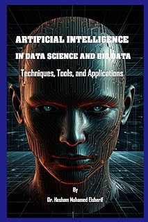 Artificial Intelligence in Data Science and Big Data: Techniques, Tools, and Applications