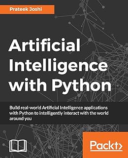 Artificial Intelligence with Python: A Comprehensive Guide to Building Intelligent Apps for Python Beginners and Developers