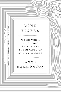 Mind Fixers: Psychiatry's Troubled Search for the Biology of Mental Illness