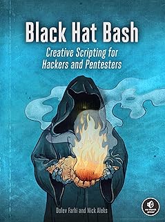 Black Hat Bash: Bash Scripting for Hackers and Pentesters