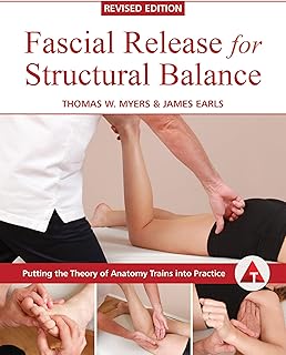 Fascial release for structural balance, revised edition: putting the theory of anatomy trains into practice