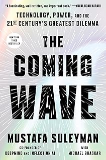 The Coming Wave: Technology, Power, and the Twenty-first Century's Greatest Dilemma