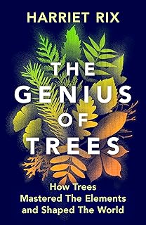 The Genius of Trees: How trees mastered the elements and shaped the world