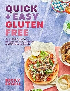 Quick and Easy Gluten Free: Over 100 Fuss-Free Recipes for Lazy Cooking and 30-Minute Meals